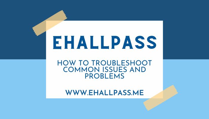 EHallPass: How to Troubleshoot Common Issues and Problems
