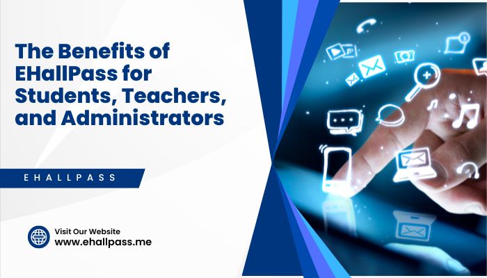 The Benefits of EHallPass for Students, Teachers, and Administrators